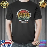 I Teach Physical Education And I Know Things Teacher T-shirt