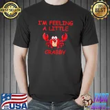 I'm Feeling Crabby Funny Crab Moody Attitude T- Unisex