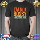 I'm Not Bossy I Just Know What You Should Be Doing T-shirt