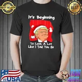 It's Beginning To Look A Lot Like I Told You So Trump Xmas T-Shirt