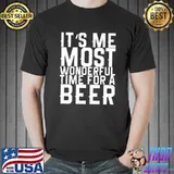It's Me Most Wonderful Time For A Beer Premium T-Shirt Unisex