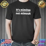 It's Mimosa Not Mimosa T- Unisex