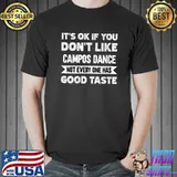 It's ok if you don't like Campos Dance good taste T-shirt