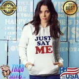 Just Say Me Shirt