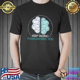 Keep Talking Im Diagnosing You Psychologist Psychology Shirt Unisex