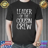 Leader of the Cousin Crew T- Unisex