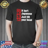 Let’s Go Brandon it isn’t Japanese just tilt your head T- Unisex