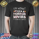 Life without Pizza & Horror Movies Horror Movie T- Unisex