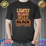 Lightly Melanated Hella Black African Melanin Pride T-shirt