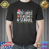 Most Likely To Become A Seagull Funny Christmas Holiday T-shirt