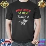 Most Likely To Blame It On The Elf Most Likely To Christmas T-Shirt