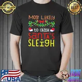 Most likely to crash santa's sleigh christmas shirt