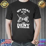 My Goal Is To Deny Yours - Goaltender Ice Hockey Goalie T-shirt