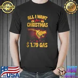 Nice All I Want For Christmas Is 1.79 Gas T Shirt