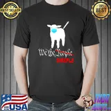 Nice Anti Joe Biden Vaccine and Mask Mandate We The Sheeple T Shirt Unisex