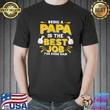 Nice Being Papa Is The Best Job Shirt