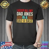 Nice I Keep All My DAD Jokes In A DAD-A-Base Shirt