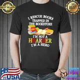 Nice i rescue books trapped in the bookstore I’m not a hoarder shirt