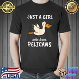 Nice Just A Girl Who Loves Pelicans Clothes Outfit Gift Pelican T-shirt