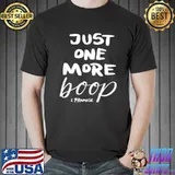 Nice Just One More Boop I Promise T-Shirt Unisex