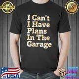 Nice Lustiges Zitat mit Aufschrift I Can’t I Have Plans In The Garage Langarmshirt Shirt Unisex