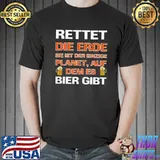 Nice Luxury Rettet Die Erde Sie Ist Der Einzige Planet Auf Dem Es Bier Gibt Shirt