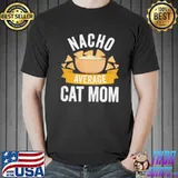 Nice Nacho Average Cat Mom Shirt Matching Family Cinco De Mayo Unisex