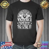 Nice Never Push Me To Violence To Use It Viking Warrior Shirt