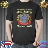 Nice Peu importe ou je vais ghislenghien sera toujours ma maison Unisex
