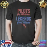 Nice Pilots fly Airplanes - Legends fuel them Aircraft Fueler T-Shirt