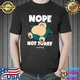 Nice Pokémon - Nope Not Today Snorlax T-Shirt Unisex