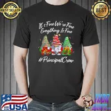 Nice Principal Crew Everything Is Fine Christmas Gnomie Shirt Unisex
