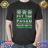 Nice Put The Drunken Pagan Debauchery Back Into Christmas T-Shirt Unisex