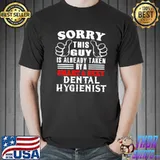 Nice Sorry This Gyn Is Already Taken By A Smart And Sexy Dental Hygienist Shirt