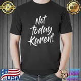 Not Today Karen Funny Sayings Quotes Puns Karen Trendy Memes T-shirt