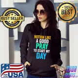 Nothin like a good pray to start my day Christian, God and Jesus Christ Lover T-Shirt