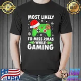 Of Most Likely To Miss Christmas While Gaming Xmas Family Unisex T-Shirt