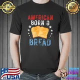Official 4th Of July Patriotic Bread Baker American Born And Bread T-shirt