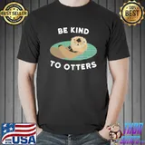 Official Be Kind To Otters I Mean To Others Shirt