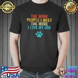 Official Funny The More People I Meet The More I Love My Dog Vintage T-Shirt