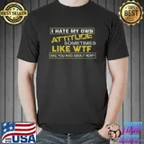 Official I Hate My Own Attitude Shirts