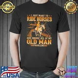 Official I Just Want To Ride Horses And Ignore All Of My Old Man Problems Shirt