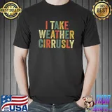 Official I Take Weather Cirrusly Funny Meteorologist Meteorology Joke T-Shirt