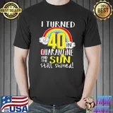 Official I turned 40 in quarantine 40th quarantined birthday shirt