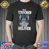 Official I'm A Trucker I Always Deliver T-shirt