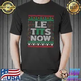 Official Le Tits Now Christmas Let It Snow Ugly Sweater Funny Party T-Shirt
