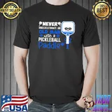 Official Never Underestimate An Old Man With A Pickleball Paddle Shirt