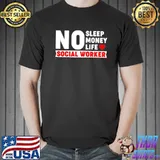 Official No Sleep No Money No Life Social Worker Shirt