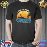 Official Only the finest Fishermen 30th Birthday in December 1991 T-Shirt