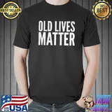 Old Lives Matter Shirt